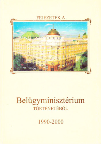 Fejezetek a Belgyminisztrium trtnetbl 1990-2000
