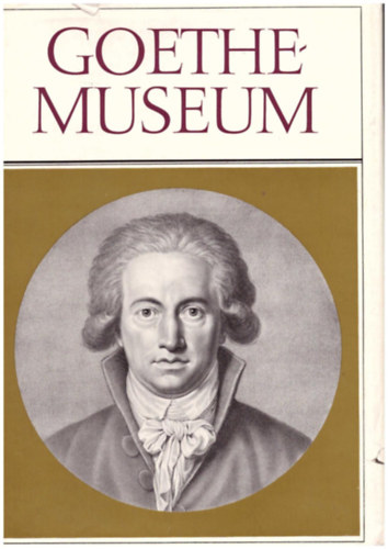 Helmut Holtzbauer - Goethe- Museum. Werk, Leben und Zeit Goethes in Dokumenten