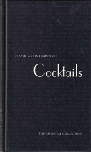 Calssic and Contemporary Cocktails - The Essential Collection