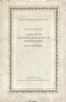 A sz�zadv�g ellenz�ki irodalm�nak t�rt�net�b�l G�sp�r Imre