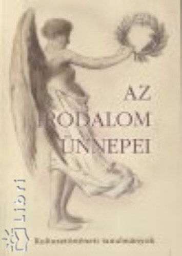 Kalla Zsuzsa szerk. - Az irodalom nnepei - Kultusztrtneti tanulmnyok