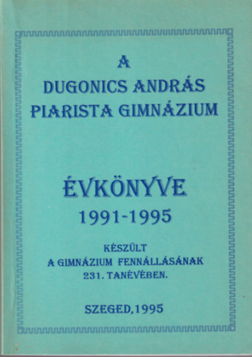 A Dugonics Andrs Piarista Gimnzium vknyve 1991-1995 Szeged, 1995