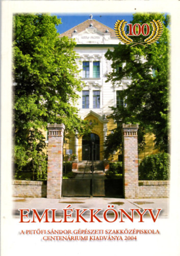 Emlkknyv a Petfi Sndor Gpszeti Szakkzpiskola centenriumi kiadvnya 1904-2004