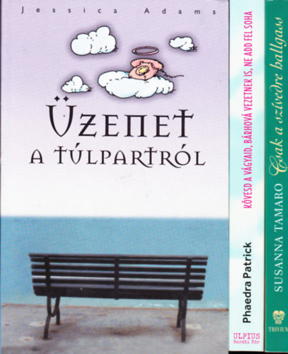 3 db romantikus k�nyv: Tamaro:Csak a sz�vedre hallgass + P:Patrick:K�vesd a v�gyaid, b�rhov� vezetnek is, ne add fel soha + J.Adams:�zenet a t�lpartr�l.