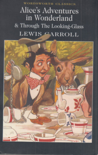 Lewis Carroll - Alice's Adventures in Wonderland & Through the Looking-Glass