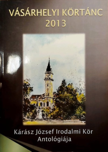 Vsrhelyi krtnc 2013 (Krsz Jzsef Irodalmi Kr Antolgija)