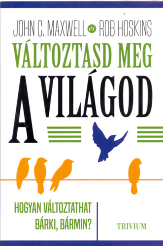 Hoskins, Rob John C. Maxwell - Változtasd meg a világod