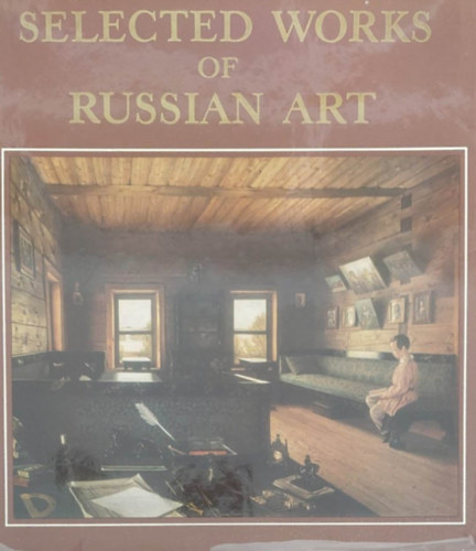 Selected Works of Russian Art (Az orosz mvszet vlogatott alkotsai - angol nyelv)