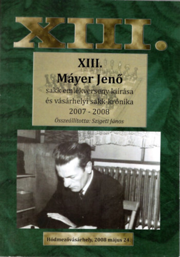 XIII. Myer Jen Sakk - emlkverseny kirsa s vsrhelyi sakk-krnika 2007-2008