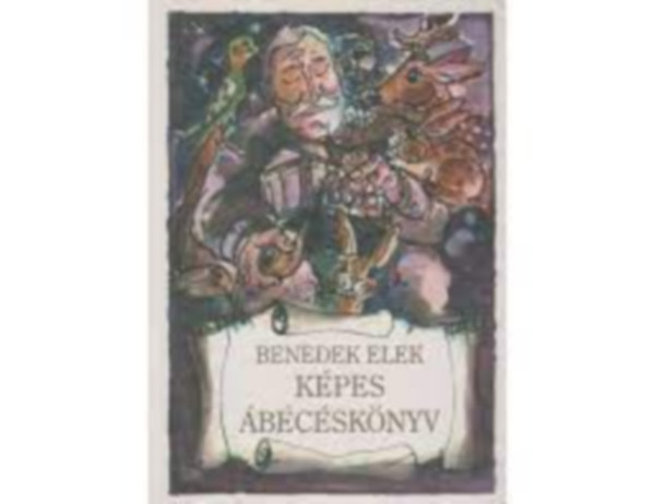 Benedek Elek - Képes ábécéskönyv