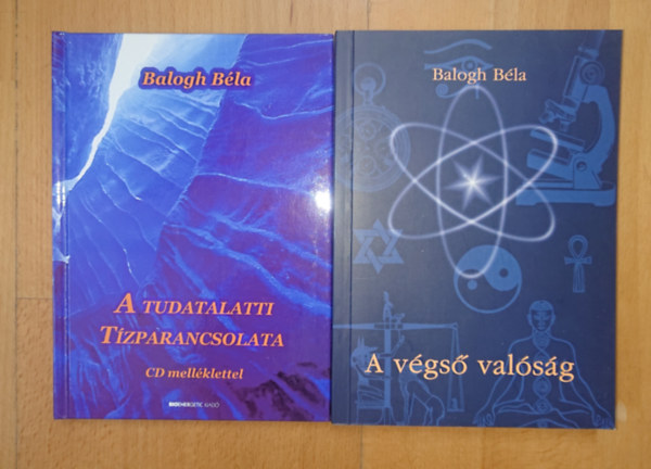 2 k�nyv Balogh B�l�t�l: A tudalatti t�zparancsolata (CD mell�klet n�lk�l), A v�gs� val�s�g
