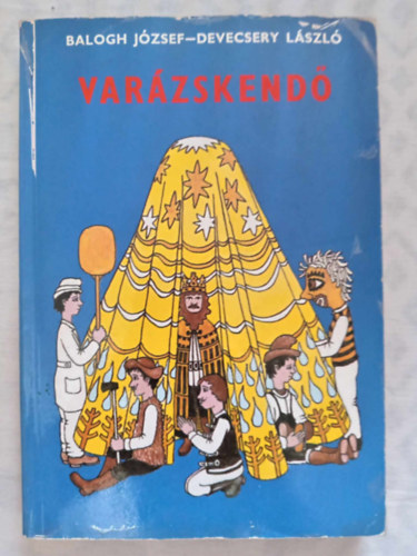 Balogh Jzsef, Eszterglyos Jen  Devecsery Lszl (szerk.), Bicz Antal (ill.) - Varzskend - Mesejtkok nagycsoportosoktl - az ltalnos iskolk 8. o.-ig (Bicz Antal rajzaival)