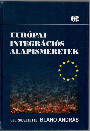 Blah Andrs  (szerk.) - Eurpai integrcis alapismeretek