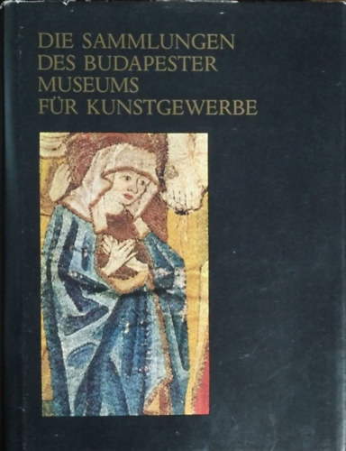 Mikls Pl  (szerk.) - Die Sammlungen des Budapester Museums fr Kunstgewerbe