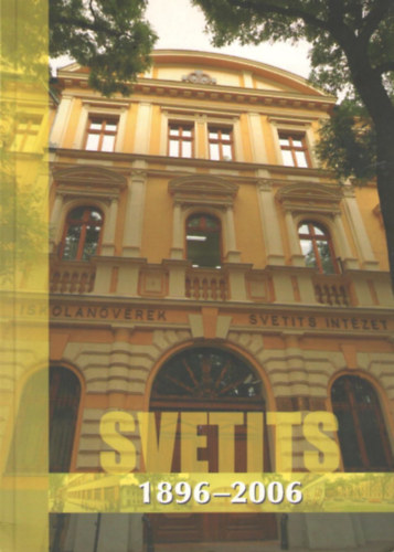 Svetits 1896-2006 - A Svetits Int�zet fenn�l�s�nak 110 �ves alkalm�b�l