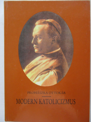 Prohszka Ottkr - Modern katolicizmus