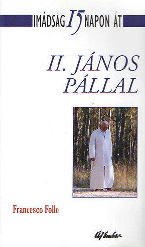 Francesco Follo - Imdsg 15 napon t II. Jnos Pllal