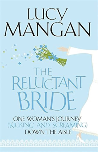 Lucy Mangan - The Reluctant Bride: One Woman's Journey