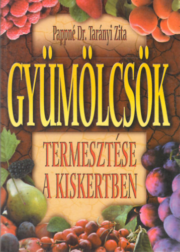 Pappn Dr. Tarnyi Zita - Gymlcsk termesztse a kiskertben