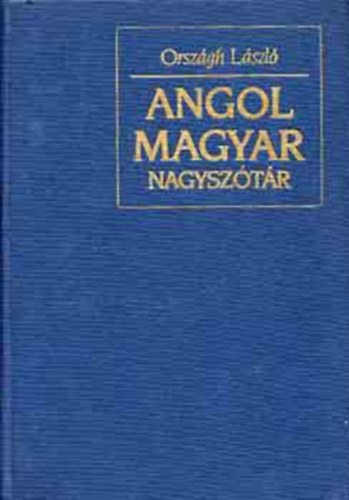 Orsz�gh L�szl� - Angol-magyar nagysz�t�r I. A-M