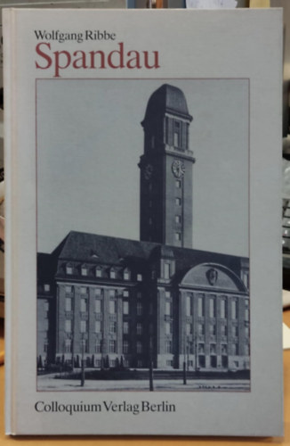 Spandau - Geschichte der Berliner Verwaltungsbezirke - Herausgegeben von Wolfgang Ribbe - Band 6: Spandau