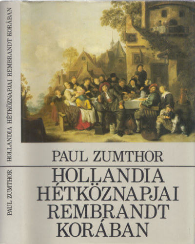 Paul Zumthor - Hollandia h�tk�znapjai Rembrandt kor�ban