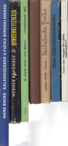 7 db. fizika (Hogyan lett a fizika nagyhatalom? + Fizika a mindennapi �letben + Tarkabarka fizika + Az �l� fizika + Fizikat�rt�neti ABC + Mindenki fizik�ja + Kalandoz�sok a fizika birodalm�ban)