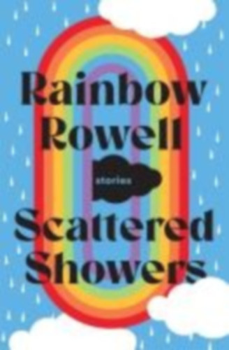 Rainbow Rowell - Scattered Showers - Nine Beautiful Short Stories