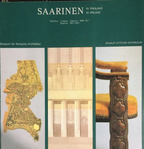 Saarinen: Suomessa in Finland - Gesellius, Lindgren, Saarinen 1896-1907; Saarinen 1907-1923