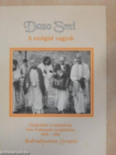Daso Smi - A szolg�d vagyok - �js�gcikkek �s felaj�nl�sok Sr�la Prabhup�da szolg�lat�ban 1979-1994