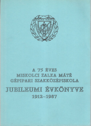 A 75 ves miskolci Zalka Mt Gpipari Szakkzpiskola Jubileumi vknyve 1912-1987