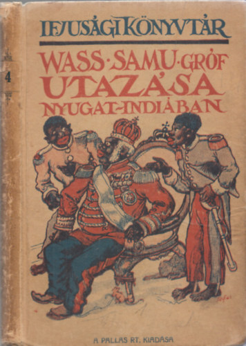 Wass Samu grf utazsa Nyugat-Indiba (Ifjsgi Knyvtr)