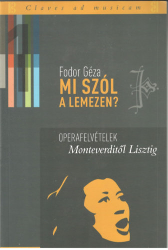 Fodor Gza  (szerk.) - Mi szl a lemezen? 1.: Operafelvtelek Monteverditl Lisztig