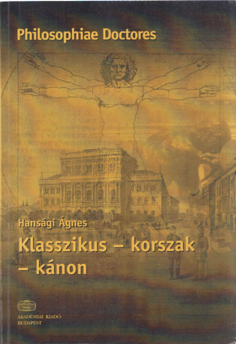 Hansgi gnes - Klasszikus - korszak - knon (Historizci s temporalitstapasztalat az irodalomtudomny trtneti koncepciiban) - Philosophiae Doctores