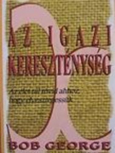 Bob George - Az igazi keresztnysg