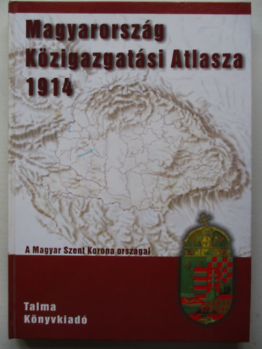 Magyarorszg Kzigazgatsi Atlasza 1914. - A Magyar Szent Korona orszgai