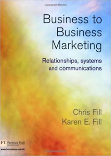Karen E. Fill Chris Fill - Business to Business Marketing - Relationships, Systems And Communication