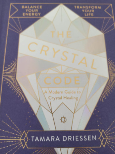 The crystal code - A modern guide to crystal healing (Kristly kd- Modern tmutat a kristly gygytshoz -Angol nyelv)