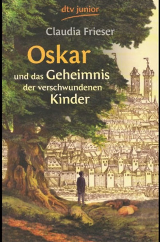 Claudia Frieser - Oskar und das Geheimnis der verschwundenen Kinder