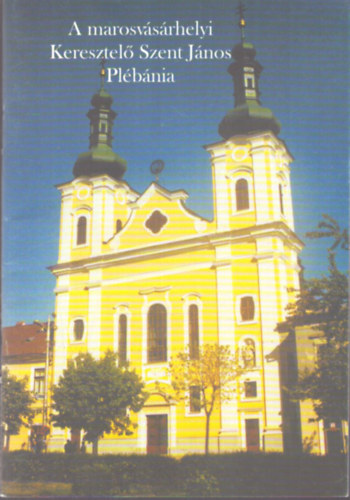 A marosv�s�rhelyi Keresztel� Szent J�nos Pl�b�nia