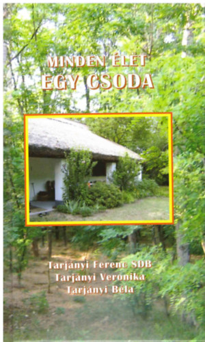 Tarjnyi Ferenc SDB; Tarjnyi Veronika; Tarjnyi Bla - Minden let egy csoda