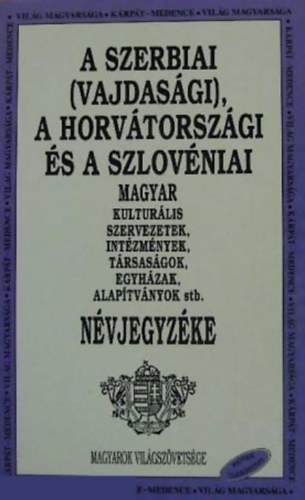 A Szerbiai (Vajdasgi), A Horvtorszgi s a Szlovniai Magyar kulturlis szervezetek, intzmnyek, trsasgok, egyhzak, alaptvnyok stb. Nvjegyzke