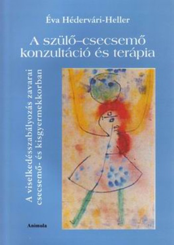 va Hdervri-Heller - A szl-csecsem konzultci s terpia. A viselkedsszablyozs zavarai csecsem s kisgyermekkorban.