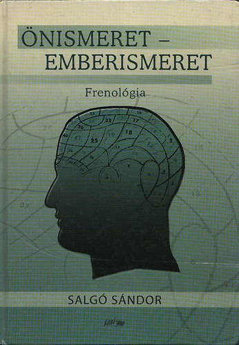 Salg Sndor dr. - nismeret-emberismeret (j gyakorlati jellem- s kpessgtan) - Frenolgia (Reprint)