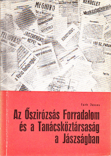 Az �szir�zs�s Forradalom �s a Tan�csk�zt�rsas�g a J�szs�gban (adatok, dokumentumok)- J�szs�gi f�zetek 5.