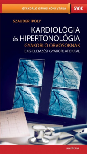 Szauder Ipoly - Kardiol�gia �s hipertonol�gia gyakorl� orvosoknak EKG-elemz�si gyakorlatokkal