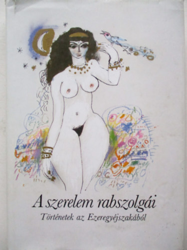 A szerelem rabszolg�i (T�rt�netek az Ezeregy�jszak�b�l)