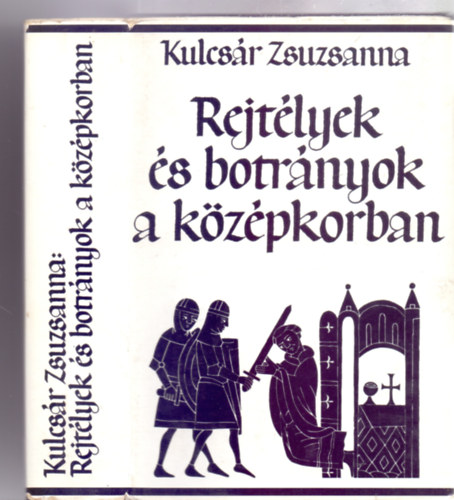 Kulcsr Zsuzsanna - Rejtlyek s botrnyok a kzpkorban (Fekete-fehr reprodukcikkal, fotkkal illusztrlt knyv.)