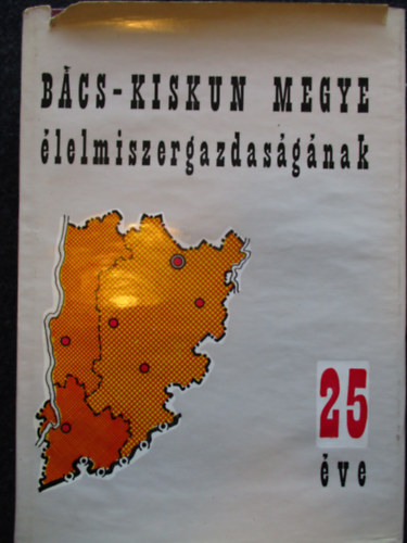 B�cs-Kiskun megye �lelmiszergazdas�g�nak 25 �ve