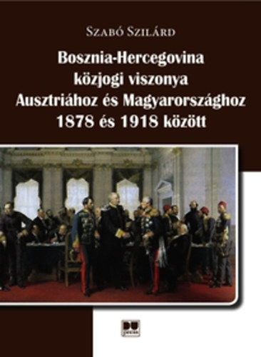 Bosznia-Hercegovina k�zjogi viszonya Ausztri�hoz �s Magyarorsz�ghoz 1878 �s 1918 k�z�tt
